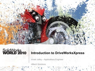 Introduction to DriveWorksXpress Michael Jolley – Applications Engineer TriMech Solutions 