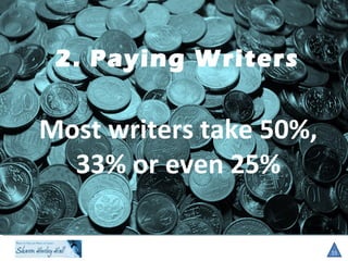 2. Paying Writers
15
Most writers take 50%,
33% or even 25%
 