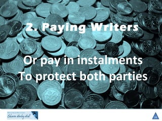 2. Paying Writers
16
Or pay in instalments
To protect both parties
 