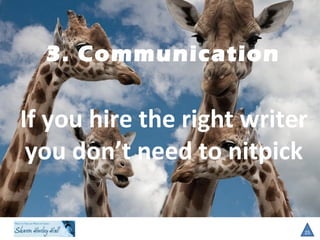 3. Communication
25
If you hire the right writer
you don’t need to nitpick
 