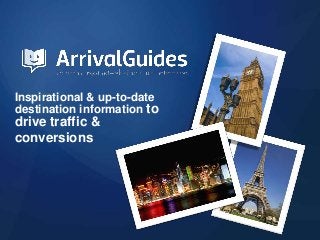 Inspirational & up-to-date
destination information to
drive traffic &
conversions
 