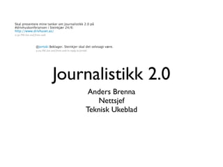 Journalistikk 2.0
     Anders Brenna
       Nettsjef
    Teknisk Ukeblad
 