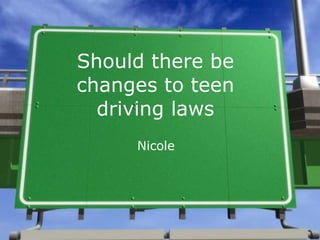 Should there be changes to teen driving laws Nicole 