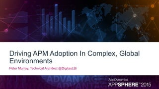 Driving APM Adoption In Complex, Global
Environments
Peter Murray, Technical Architect @DigitasLBi
 
