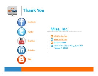 Thank You

 Facebook




 Twitter
            Mize, Inc.
             info@m-ize.com
             www.m-ize.com
 YouTube
 ...