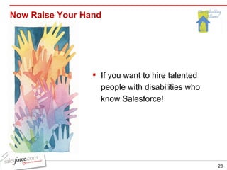 Now Raise Your Hand If you want to hire talented people with disabilities who know Salesforce! 