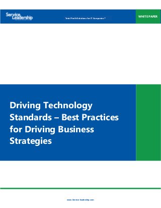www.Service-leadership.com
WHITE PAPERTotal Profit Solutions for IT Companies™
Driving Technology
Standards – Best Practices
for Driving Business
Strategies
 