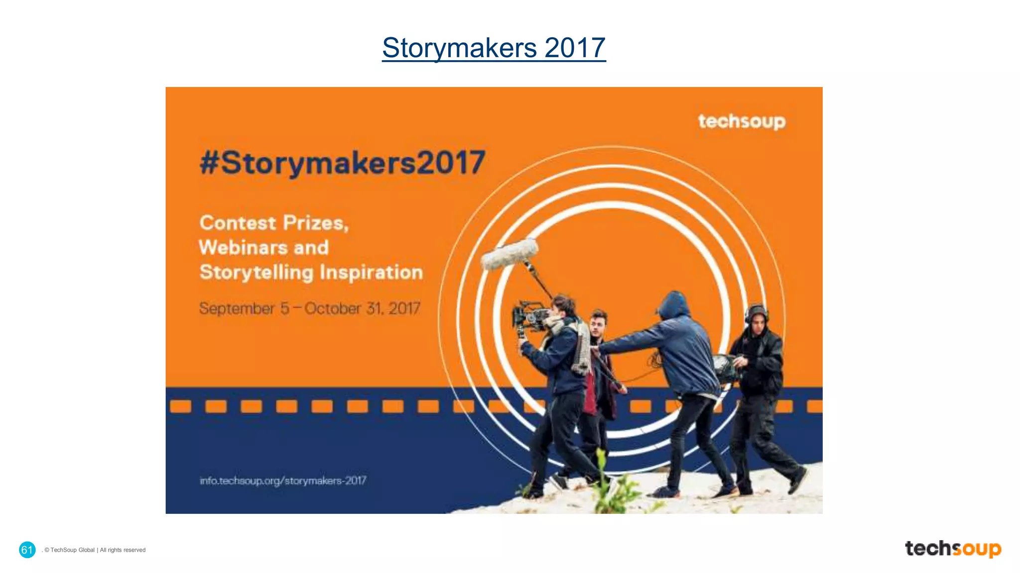 . © TechSoup Global | All rights reserved61
Storymakers 2017
 