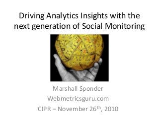 Driving Analytics Insights with the next generation of Social Monitoring Marshall Sponder Webmetricsguru.com CIPR – November 26th, 2010 