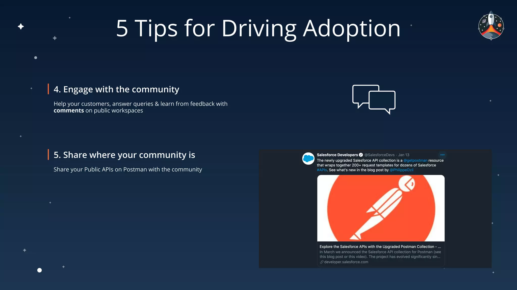 5 Tips for Driving Adoption
Help your customers, answer queries & learn from feedback with
comments on public workspaces
Share your Public APIs on Postman with the community
 