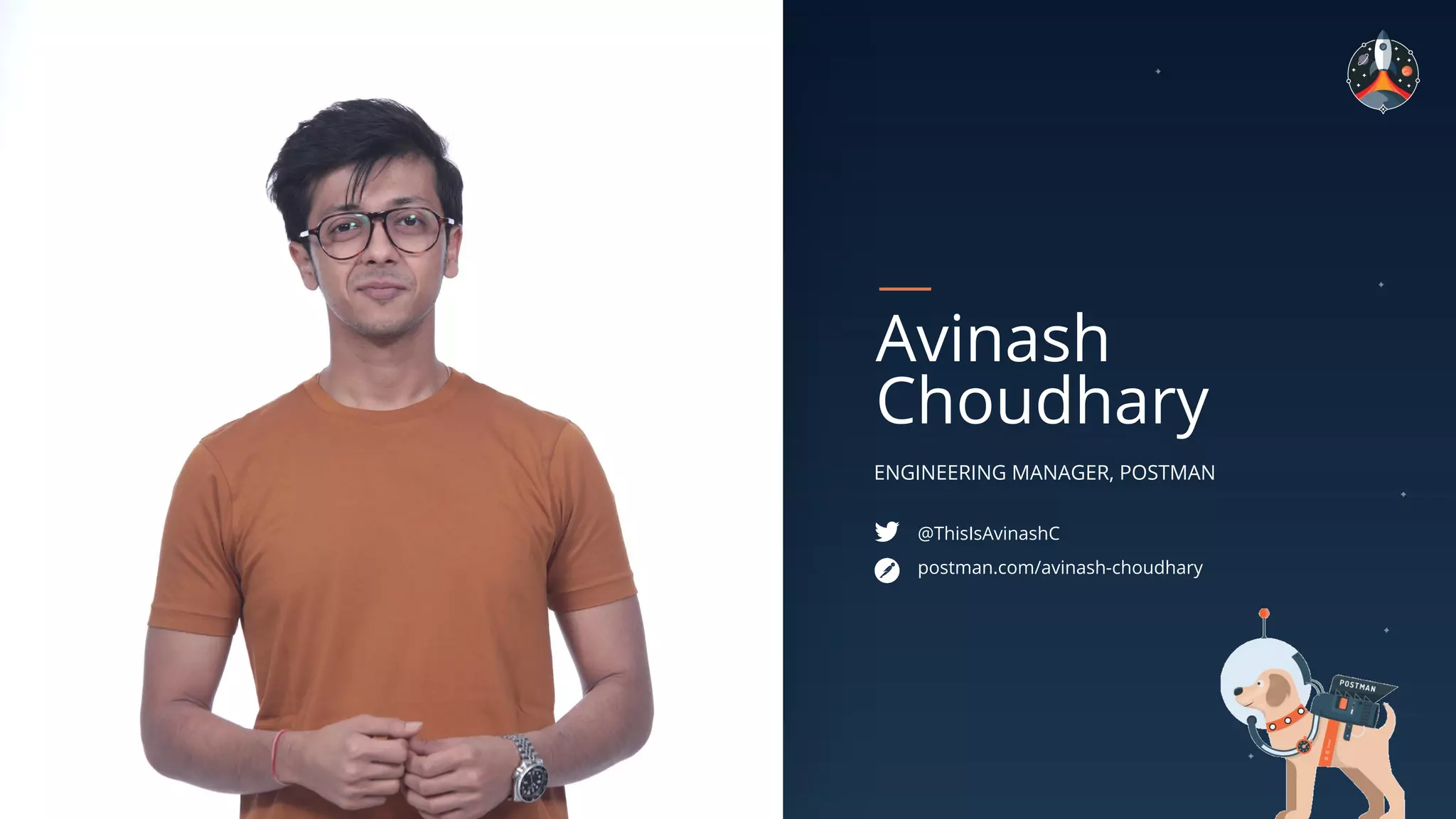 ENGINEERING MANAGER, POSTMAN
Avinash
Choudhary
@ThisIsAvinashC
postman.com/avinash-choudhary
 