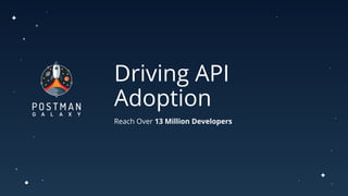 Driving API
Adoption
Reach Over 13 Million Developers
 