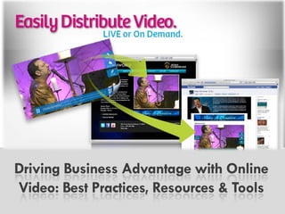 Driving Business Advantage with
  Online Video: Best Practices,
       Resources & Tools
 