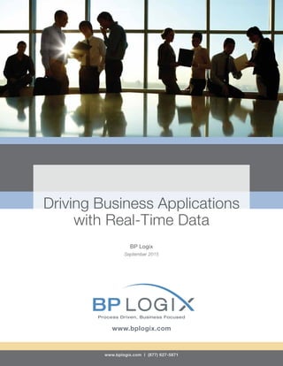 www.bplogix.com | (877) 627-5871
Driving Business Applications
with Real-Time Data
BP Logix
September 2015
Process Driven, Business FocusedProcess Driven, Business Focused
www.bplogix.com
 