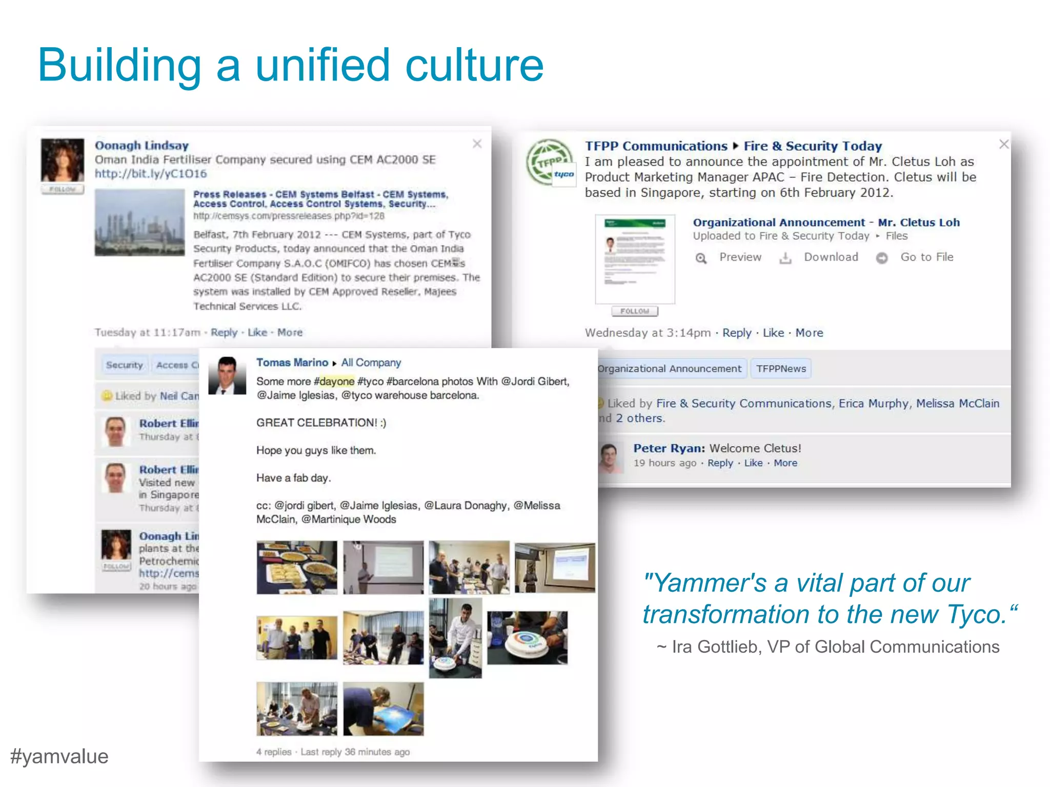 Building a unified culture




                               "Yammer's a vital part of our
                               transformation to the new Tyco.“
                                ~ Ira Gottlieb, VP of Global Communications




#yamvalue
 