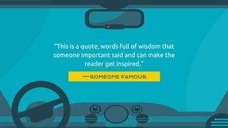 —SOMEONE FAMOUS
“This is a quote, words full of wisdom that
someone important said and can make the
reader get inspired.”
 