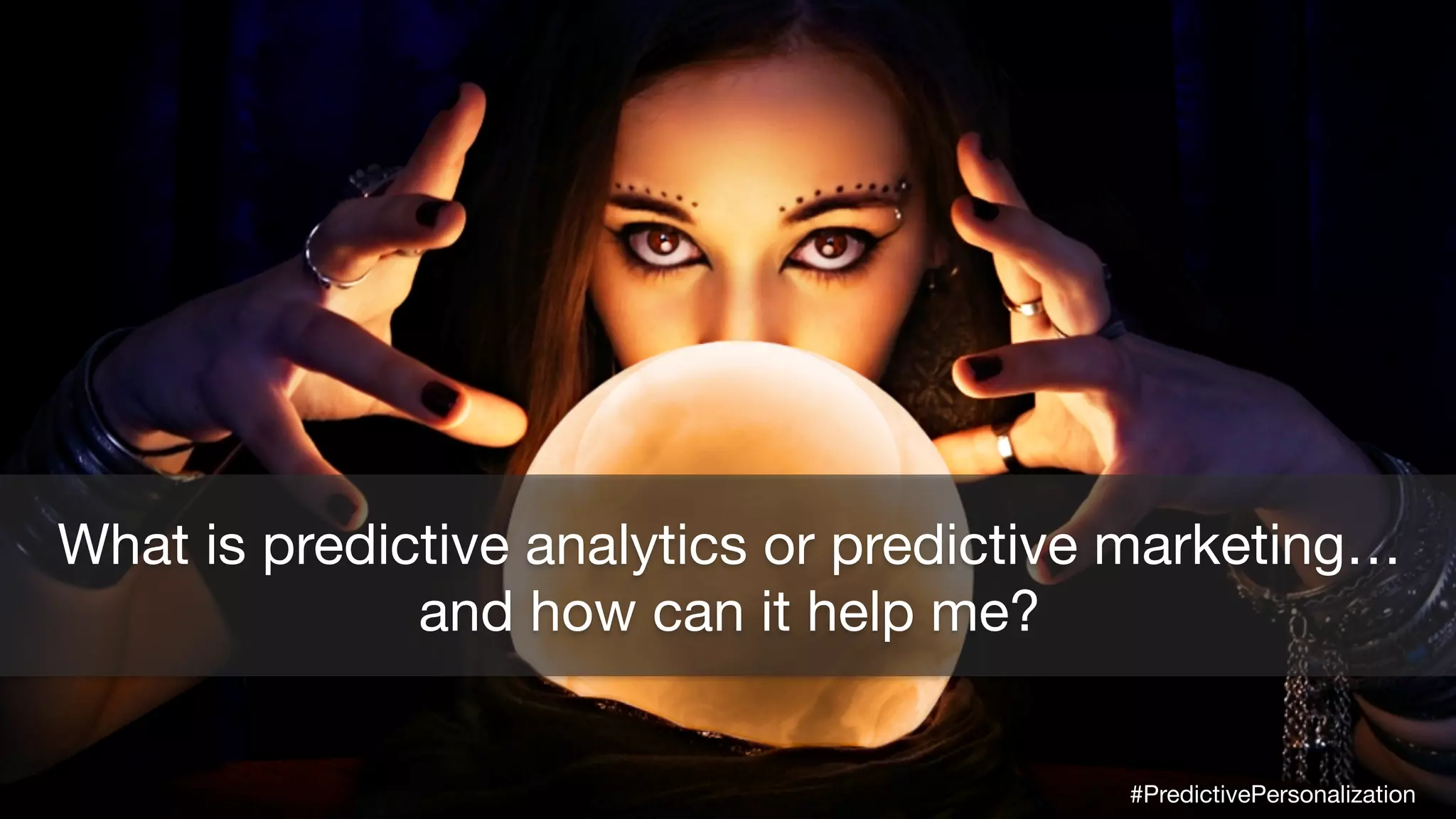 © 2015 Mintigo. All Rights Reserved. www.mintigo.com
What is predictive analytics or predictive marketing…
and how can it help me?
#PredictivePersonalization
 