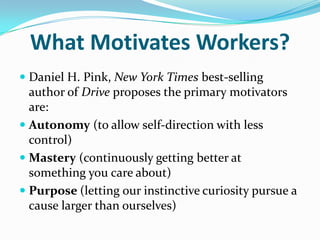 What Motivates Workers?<br />Daniel H. Pink, New York Times best-selling author of Drive proposes the primary motivators a...
