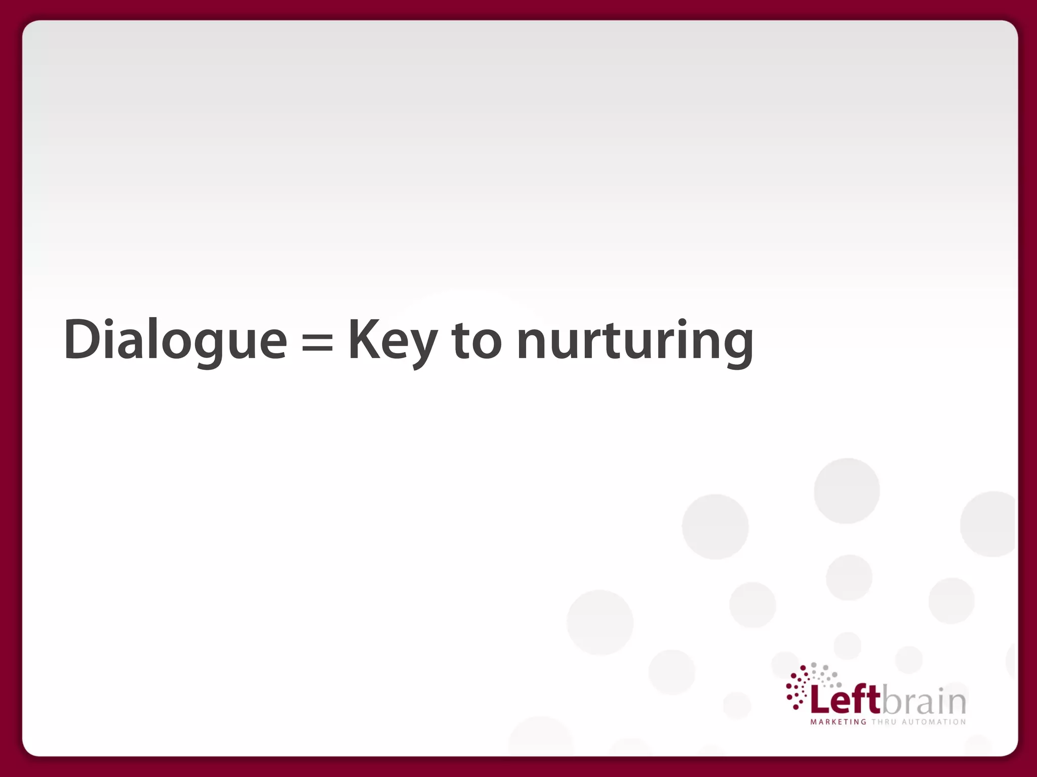 Dialogue = Key to nurturing
 