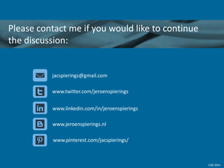 Please contact me if you would like to continue
the discussion:
jacspierings@gmail.com
www.twitter.com/jeroenspierings
www...