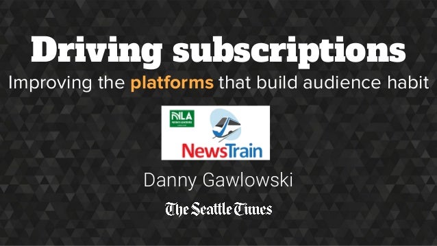 Danny Gawlowski
Driving subscriptions
Improving the platforms that build audience habit
 