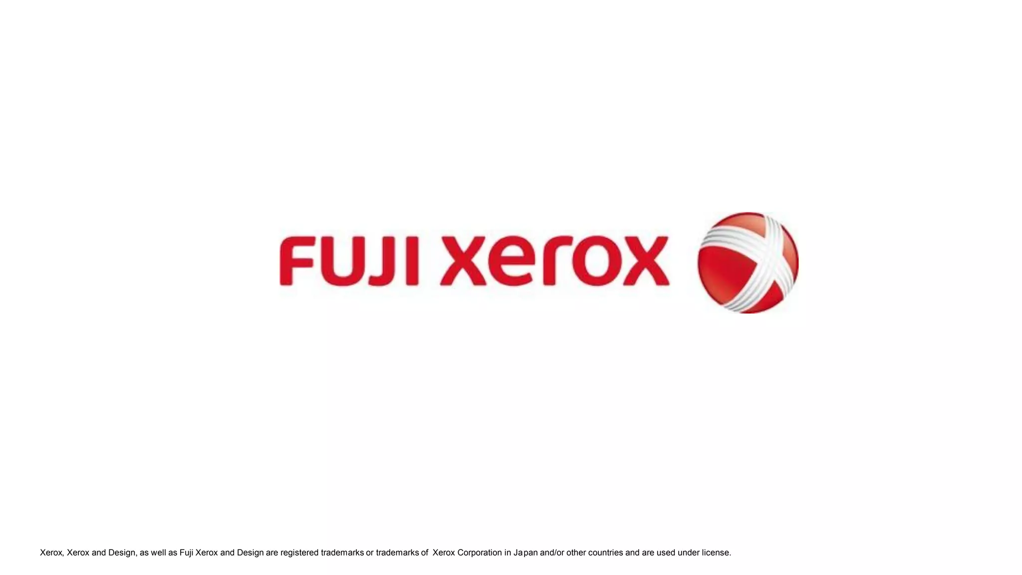Xerox, Xerox and Design, as well as Fuji Xerox and Design are registered trademarks or trademarks of Xerox Corporation in Japan and/or other countries and are used under license.
 