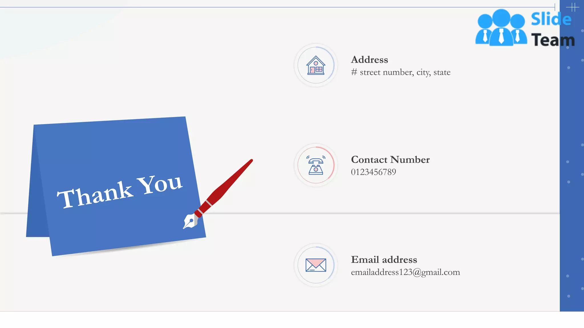 49
Address
# street number, city, state
Contact Number
0123456789
Email address
emailaddress123@gmail.com
 