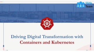 Driving Digital Transformation with
Containers and Kubernetes
 