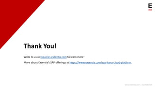 www.extentia.com | Confidential
Thank You!
Write to us at inquiries.extentia.com to learn more!
More about Extentia’s SAP ...