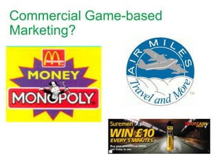 Commercial Game-based
Marketing?
 