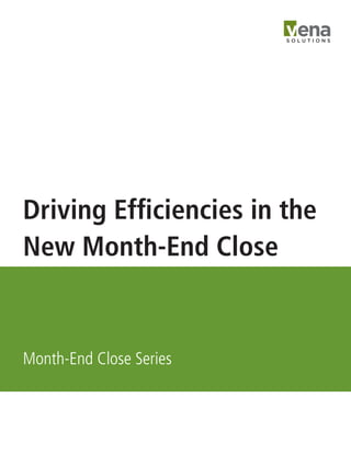Driving Efficiencies in the
New Month-End Close
Month-End Close Series
 