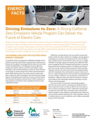 energy
         FactS


     Driving Emissions to Zero: A Strong California
     Zero Emissions Vehicle Program Can Deliver the
le   Future of Electric Cars
 S   Battery, fuel cell, and plug-in hybrid electric cars are a key part of California’s efforts to protect public health,
     improve our nation’s energy security, and reach our long-term carbon reduction goals. California now has
     an opportunity to achieve these goals as the California Air Resources Board (ARB) works to set strong Zero
     Emissions Vehicle (ZEV) requirements through 2025. Updating these standards will drive advanced vehicle
     technologies not only in California, but around the nation.

     caliFornia can lead the electric-drive                                    California can help advance the successful commercial-
                                                                            ization of electric-drive vehicles by sending a strong signal to
     Market Forward
                                                                            automakers to continue investing in electric-drive technol-
     To avoid the worst consequences of global warming, cars in             ogy. To build a future where electric-drive cars are as readily
     California and the United States must produce 80 percent to            available as airbags and power steering, the California ARB
     90 percent less global warming pollution than they do today.1          must strengthen the ZEV standard beyond what is currently
     Nearly all stakeholders, including government agencies,                being proposed to help put at least 1.8 million new electric-
     energy and climate experts, and even automakers, agree                 drive cars on the road in California between 2018 and 2025.
     that large-scale commercialization of electric-drive vehicles          Together with the ten other states that have adopted Califor-
     is necessary to achieve long-term carbon and oil reduction             nia’s ZEV standards, this could result in at least 5 percent of
     goals. While electric-drive cars alone cannot achieve this             the U.S. market being electric-drive by 2025. By requiring half
     goal, analysis by ARB, automakers, the International Energy            or more of these vehicles to run exclusively on electricity or
     Agency, Natural Resources Defense Council, and the Union               hydrogen, California will ensure that investments continue
     of Concerned Scientists, all show that it will be critical for a       to be made in the technology solutions necessary to reach
     large majority of vehicles to have significant electric-drive          climate and energy goals.
     capability by 2040.2                                                      Given past rates of automotive technology progress,
                                                                            electric cars need to reach a national mass market level of
               how the Zev Program can Be Strengthened:                     about 5 percent of new car sales in 2025 at the very latest to
                cumulative electric-drive Sales, 2018-2025                  have a chance of staying on track.3 California’s annual sales,
                 California                      1.8 million                as well as in other ZEV states, and their roles in the hybrid
                 National                     At least 5 million
                                                                            vehicle market as early adopters, will equal nearly 18 percent
                                                                            of new vehicle market share by 2025, with cumulative sales of
                     new electric-drive Share in 2025
                                                                            1.8 million electric cars in California, and 5 million nationally
                 California                         18%                     between 2018 and 2025.
                 National                       At least 5%
                All-Electric                50% of ZEV program




                                                                   For more        Simon Mui
                                                                   information,    (415) 875-6100
                                                                   please
                                                                                   smui@nrdc.org                 www.nrdc.org/policy
                                                                   contact:
                                                                                         switchboard.nrdc.org/   www.facebook.com/nrdc.org
                                                                                         blogs/smui              www.twitter.com/nrdc
 