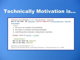 Technically Motivation is… 