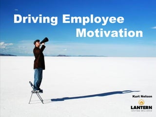 Driving Employee    Motivation Kurt Nelson  