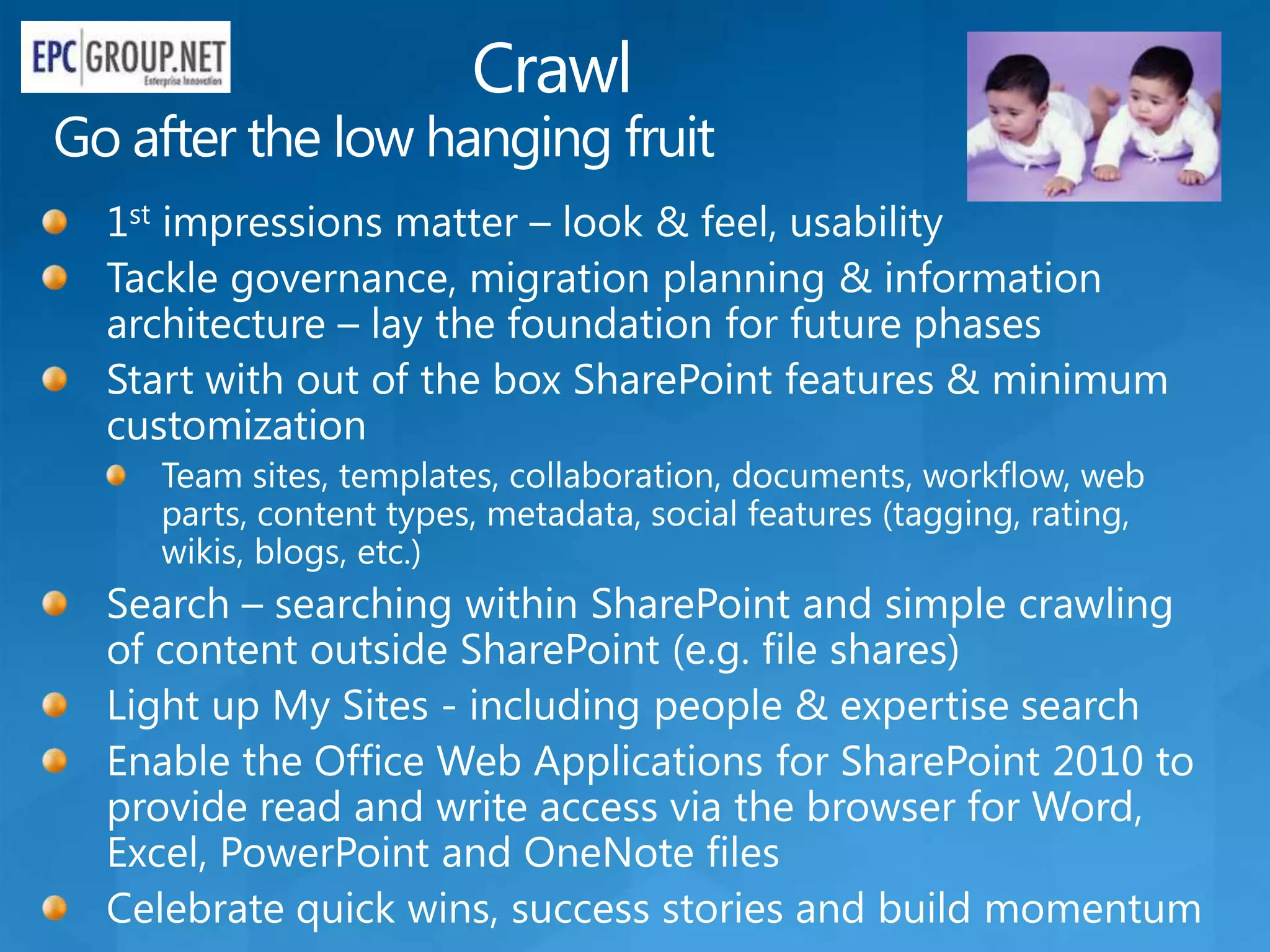 Crawl
Go after the low hanging fruit
 