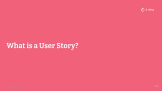 © 2023 Thoughtworks
What is a User Story?
4
13:43
2 mins
 