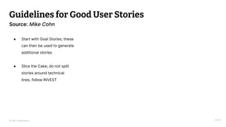 © 2023 Thoughtworks
Guidelines for Good User Stories
14:40
Source: Mike Cohn
● Start with Goal Stories; these
can then be used to generate
additional stories
● Slice the Cake; do not split
stories around technical
lines, follow INVEST
 
