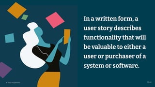 © 2023 Thoughtworks
In a written form, a
user story describes
functionality that will
be valuable to either a
user or purchaser of a
system or software.
5
13:46
© 2023 Thoughtworks
 
