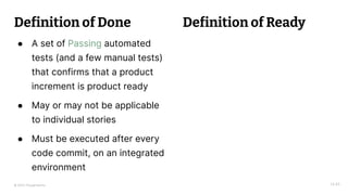 © 2023 Thoughtworks
Definition of Done
● A set of Passing automated
tests (and a few manual tests)
that confirms that a product
increment is product ready
● May or may not be applicable
to individual stories
● Must be executed after every
code commit, on an integrated
environment
14:45
Definition of Ready
 