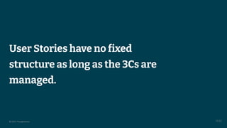 © 2023 Thoughtworks
User Stories have no fixed
structure as long as the 3Cs are
managed.
13:52
 