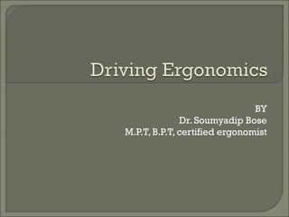 BY
Dr. Soumyadip Bose
M.P.T, B.P.T, certified ergonomist
 