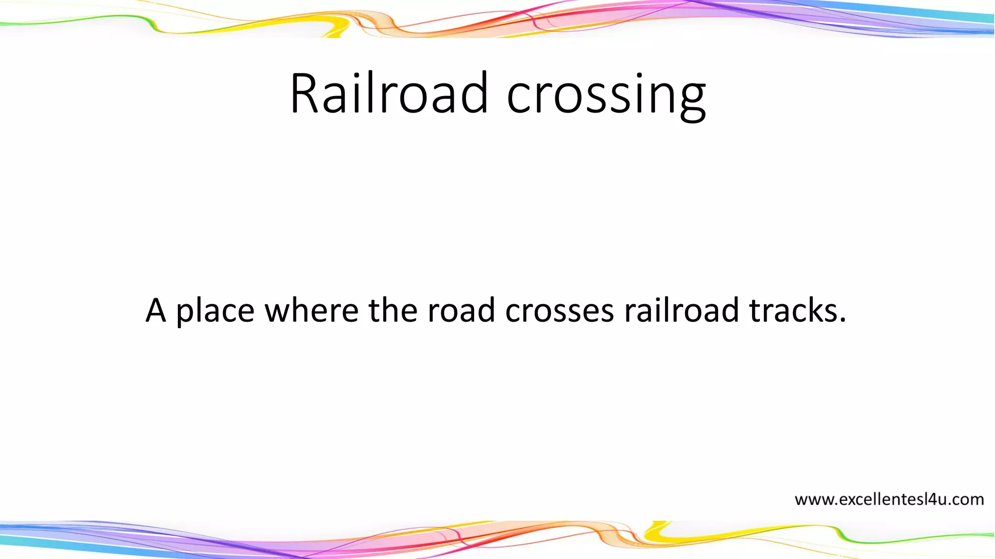 Railroad crossing
A place where the road crosses railroad tracks.
(noun)
 