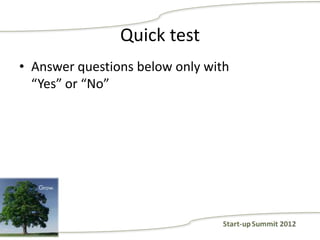 Quick test
• Answer questions below only with
  “Yes” or “No”
 