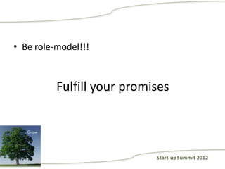 • Be role-model!!!



          Fulfill your promises
 