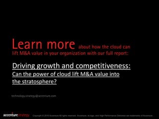 Learn more about how the cloud can
lift M&A value in your organization with our full report:
Copyright © 2016 Accenture Al...