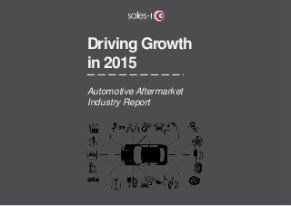 Driving Growth
in 2015
Automotive Aftermarket
Industry Report
 