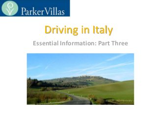 Driving in Italy
Essential Information: Part Three
•
 
