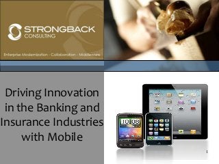 Driving Innovation
 in the Banking and
Insurance Industries
     with Mobile
                       1
 