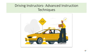 Driving Instructors- Advanced Instruction
Techniques
 