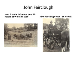 John Fairclough
John F. in the infamous Sand Pit
Hazard at Windsor, 1980 John Fairclough with Tish Hewitt
 